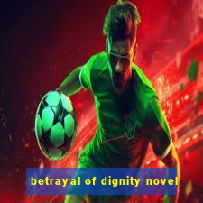 betrayal of dignity novel